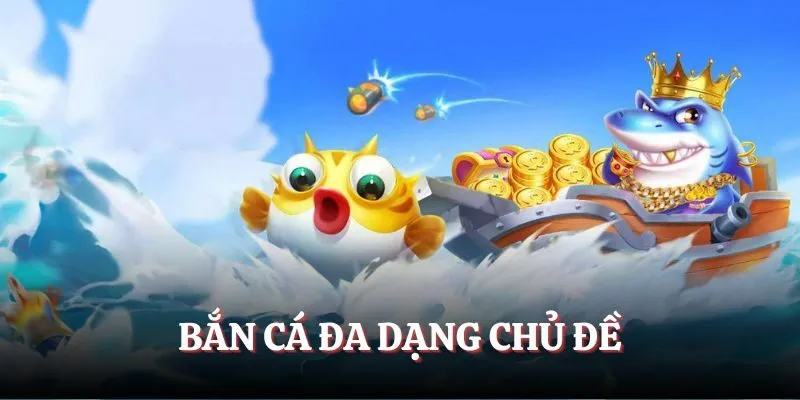 Bắn cá đa dạng chủ đề
