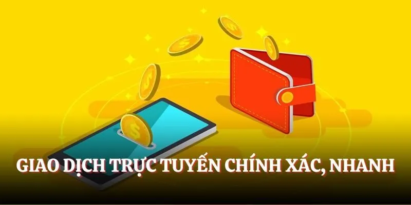 Giao dịch trực tuyến chính xác, nhanh