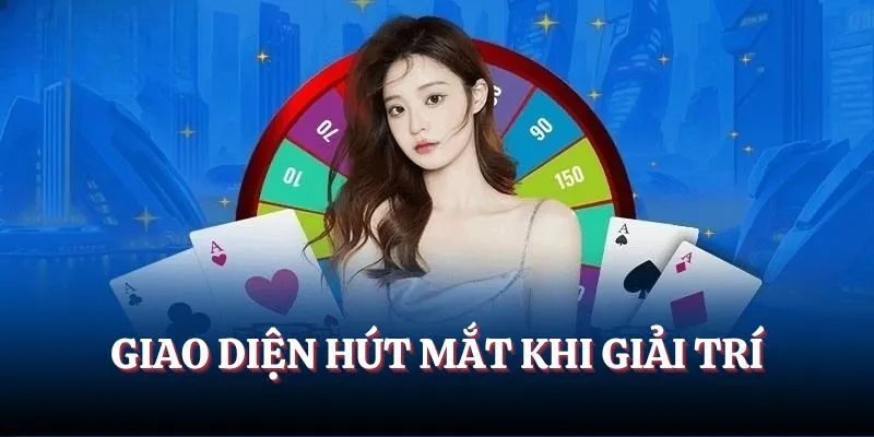 Giao diện hút mắt khi giải trí