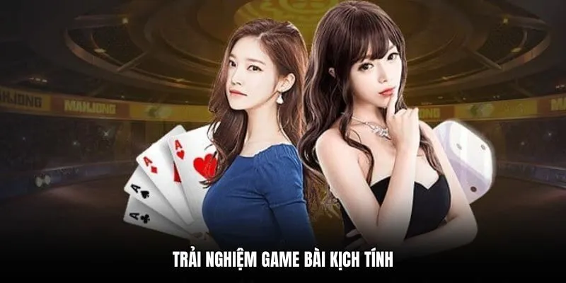 Trải nghiệm game bài kịch tính