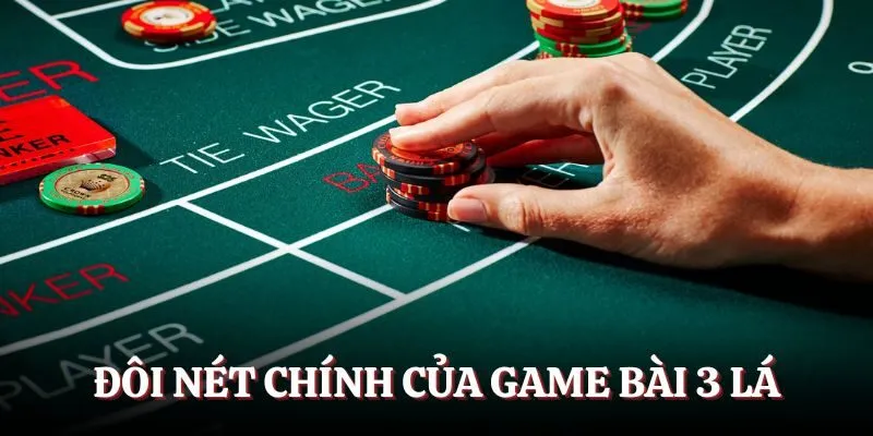 Đôi nét chính của game bài 3 lá