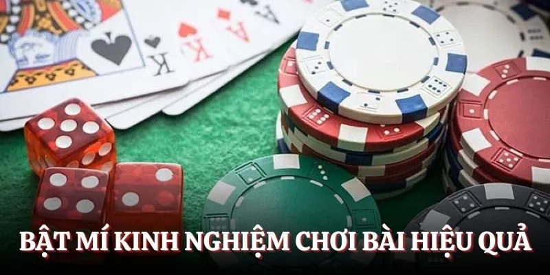 Bật mí kinh nghiệm chơi bài cực kỳ hiệu quả