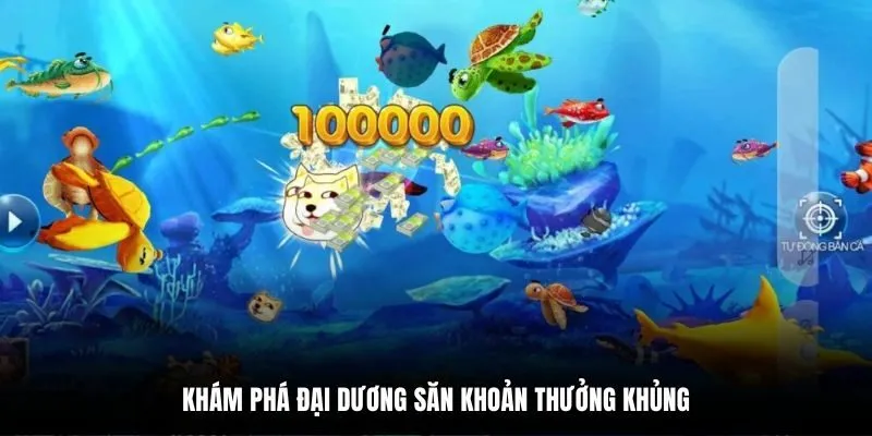 Khám phá đại dương săn khoản thưởng khủng