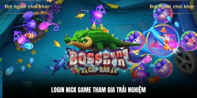 Login nick game tham gia trải nghiệm