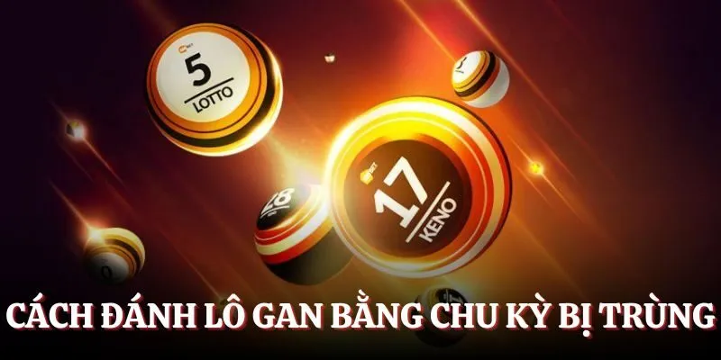 Cách đánh lô gan bằng chu kỳ bị trùng
