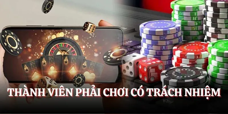 Thành viên phải nhớ kỹ việc chơi có trách nhiệm
