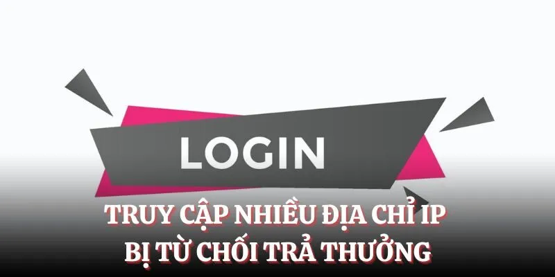 Truy cập nhiều địa chỉ IP sẽ bị từ chối trả thưởng