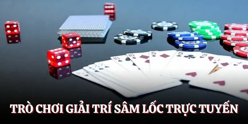 Trò chơi giải trí Sâm Lốc trực tuyến