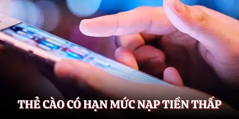 Thẻ cào có hạn mức nạp tiền thấp