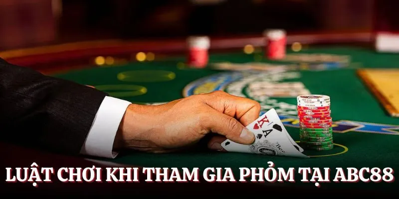 Luật chơi khi tham gia phỏm tại Ace88