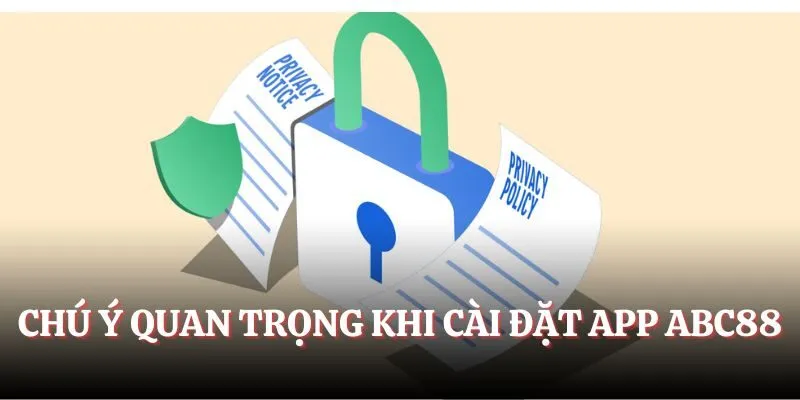 Chú ý quan trọng khi cài đặt app Abc88