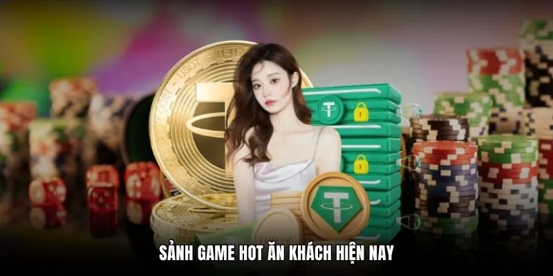 Sảnh game hot ăn khách hiện nay