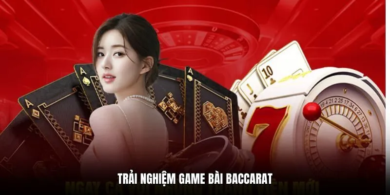 Trải nghiệm game bài Baccarat